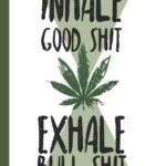 Inhale Good Shit Exhale Bull Shit: A com