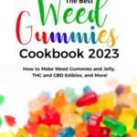 THE BEST WEED GUMMIES COOKBOOK 2023: How