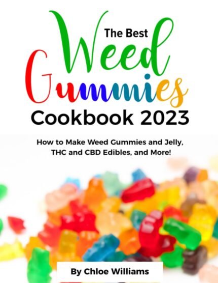 THE BEST WEED GUMMIES COOKBOOK 2023: How