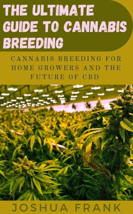 THE ULTIMATE GUIDE TO CANNABIS BREEDING