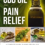 Hemp CBD Oil for Pain Relief: A Complete