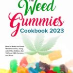 THE WEED GUMMIES COOKBOOK 2023: How to M