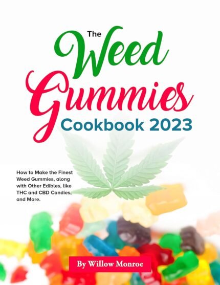 THE WEED GUMMIES COOKBOOK 2023: How to M