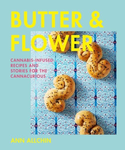 Butter and Flower: Cannabis-Infused Reci